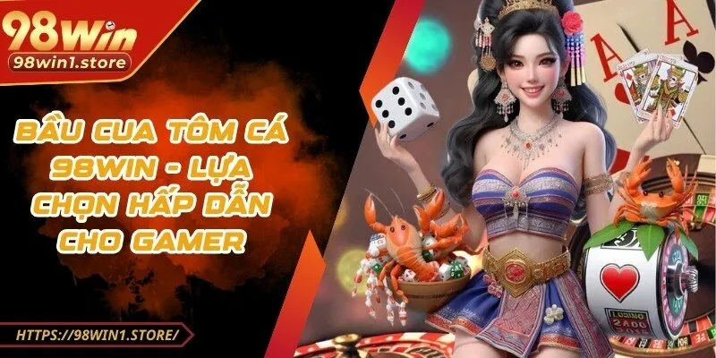 bầu cua tôm cá 98win